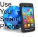Use Your Smart Phone